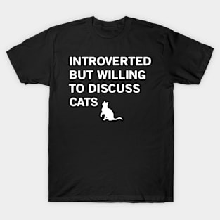 INTROVERTED BUT WILLING TO DISCUSS CATS T-Shirt